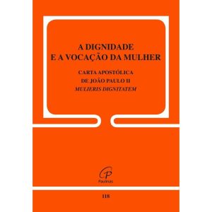 A DIGNIDADE E A VOCAÇÃO DA MULHER - CARTA APOSTÓLI - PAULINAS