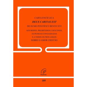 CARTA ENCÍCLICA DEUS CARITAS EST DO SUMO PONTÍFICE BENTO XVI - DOC.189: AOS BISPOS, PRESBÍTEROS E DIÁCONOS, ÀS PESSOAS CONSAGRADAS E ...