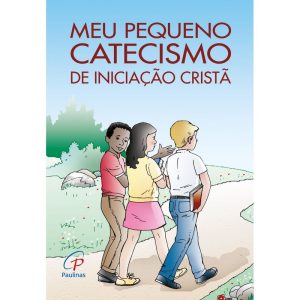 MEU PEQUENO CATECISMO DE INICIAÇÃO CRISTÃ: EDIÇÃO REVISADA
