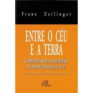 ENTRE O CÉU E A TERRA: COMENTÁRIO AO SERMÃO DA MON - PAULINAS