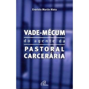 VADE-MÉCUM DO AGENTE DA PASTORAL CARCERÁRIA - PAULINAS