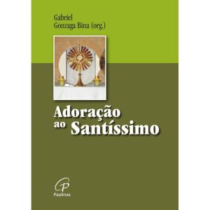 ADORAÇÃO AO SANTÍSSIMO: À LUZ DA PALAVRA DE DEUS - PAULINAS