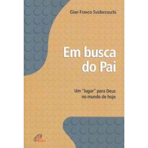 EM BUSCA DO PAI - UM "LUGAR" PARA DEUS NO MUNDO DE - PAULINAS