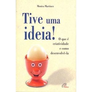 TIVE UMA IDEIA! - O QUE É CRIATIVIDADE E COMO DESE - PAULINAS