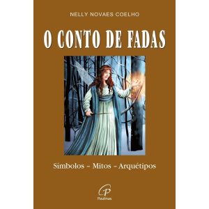 O CONTO DE FADAS: SÍMBOLOS - MITOS - ARQUÉTIPOS - PAULINAS