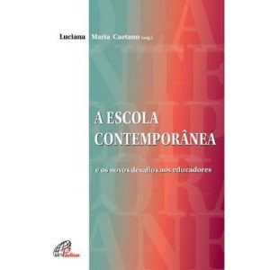 A ESCOLA CONTEMPORÂNEA: E OS NOVOS DESAFIOS AOS ED - PAULINAS