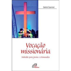 VOCAÇÃO MISSIONÁRIA: SUBSÍDIO PARA JOVENS E CRISMA - PAULINAS