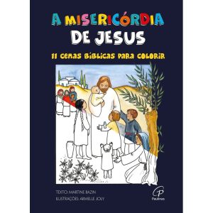 A MISERICÓRDIA DE JESUS: 11 CENAS BÍBLICAS PARA CO - PAULINAS
