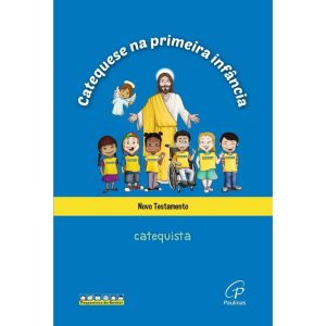 CATEQUESE NA PRIMEIRA INFÂNCIA: NOVO TESTAMENTO -  - PAULINAS