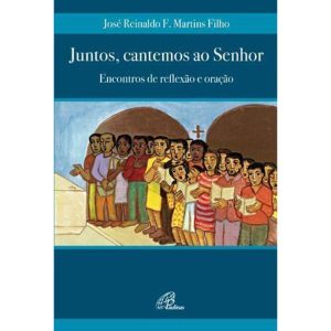 JUNTOS, CANTEMOS AO SENHOR: ENCONTROS DE REFLEXÃO  - PAULINAS