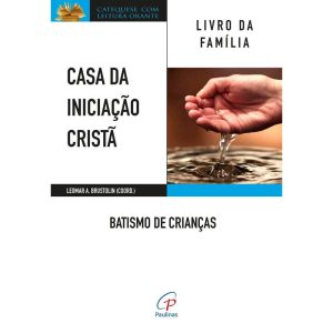 CASA DA INICIAÇÃO CRISTÃ: BATISMO DE CRIANÇAS: LIV - PAULINAS