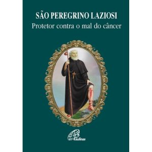 SÃO PEREGRINO LAZIOSI: PROTETOR CONTRA O MAL DO CÂ - PAULINAS