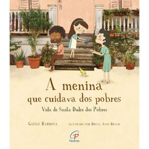 A MENINA QUE CUIDAVA DOS POBRES: VIDA DE SANTA DUL - PAULINAS