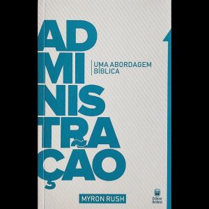 ADMINISTRAÇÃO - UMA ABORDAGEM BÍBLICA