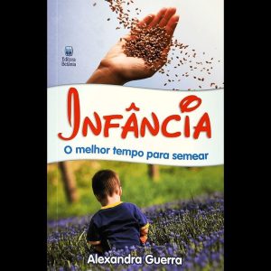 INFÂNCIA - O MELHOR TEMPO PARA SEMEAR