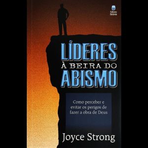 LÍDERES À BEIRA DO ABISMO: COMO PERCEBER E EVITAR OS PERIGOS DE FAZER A OBRA DE DEUS.