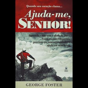 QUANDO SEU CORAÇÃO CLAMA... AJUDA-ME SENHOR: APRENDA A PROCURAR E OBTER DE DEUS, FORÇA EM SUAS FRAQUEZAS