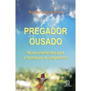 PREGADOR OUSADO - NOVOS ELEMENTOS PARA A FORMACAO DE PREGADORES