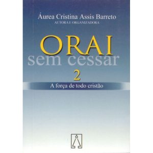 ORAI SEM CESSAR 2 - A FORCA DE TODO CRISTAO - EDITORA SANTUÁRIO