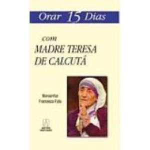 ORAR QUINZE DIAS COM MADRE TERESA DE CALCUTA - EDITORA SANTUÁRIO