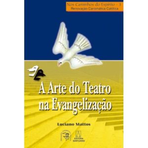 ARTE DO TEATRO NA EVANGELIZACAO, A - NOS CAMINHOS...