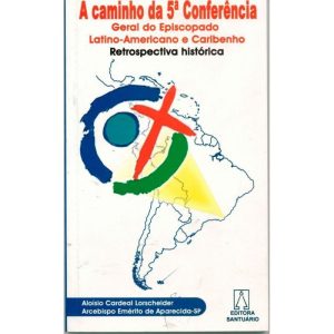 CAMINHO DA 5ª CONFERENCIA, A - GERAL DO EPISCOPADO...