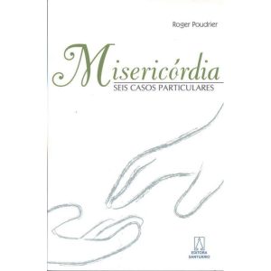 MISERICORDIA - SEIS CASOS PARTICULARES - EDITORA SANTUÁRIO