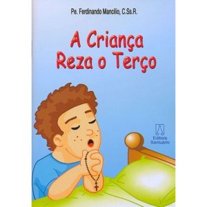 CRIANCA REZA O TERCO, A - EDITORA SANTUÁRIO