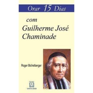 ORAR 15 DIAS COM GUILHERME JOSÉ CHAMINADE - EDITORA SANTUÁRIO