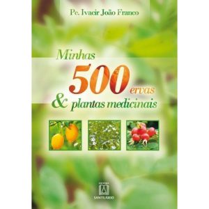 MINHAS 500 ERVAS & PLANTAS MEDICINAIS