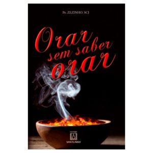 ORAR SEM SABER ORAR - EDITORA SANTUÁRIO