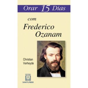 ORAR 15 DIAS COM FREDERICO OZANAM - EDITORA SANTUÁRIO