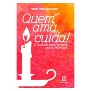 QUEM AMA CUIDA - EDITORA SANTUÁRIO