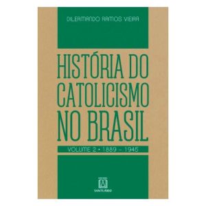 HISTÓRIA DO CATOLICISMO NO BRASIL, VOL.2 - EDITORA SANTUÁRIO