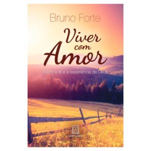 VIVER COM AMOR - SOBRE A FE E A EXPERIENCIA DE DEU - EDITORA SANTUÁRIO