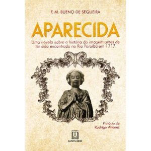 APARECIDA: UMA NOVELA SOBRE A HISTÓRIA DA IMAGEM A - EDITORA SANTUÁRIO