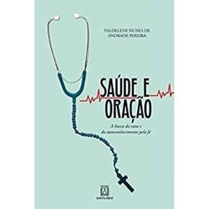 SAÚDE E ORAÇÃO - A BUSCA DA CURA E DO AUTOCONHECIM - EDITORA SANTUÁRIO