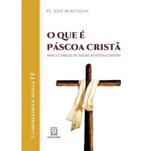 QUE É PÁSCOA CRISTÃ, O - MÃE E CABEÇA DE TODAS AS  - EDITORA SANTUÁRIO