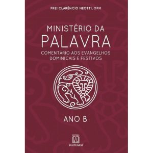 MINISTÉRIO DA PALAVRA - ANO B- COMENTÁRIO AOS EVAN - EDITORA SANTUÁRIO