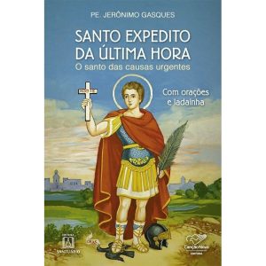 SANTO EXPEDITO DA ÚLTIMA HORA - EDITORA SANTUÁRIO