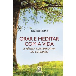 ORAR E MEDITAR COM A VIDA - EDITORA SANTUÁRIO