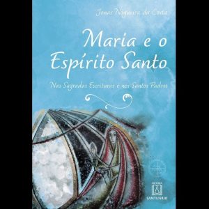 MARIA E O ESPÍRITO SANTO - EDITORA SANTUÁRIO