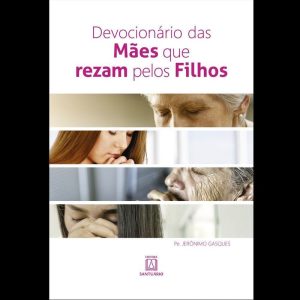 DEVOCIONÁRIO DAS MÃES QUE REZAM PELOS FILHOS - EDITORA SANTUÁRIO