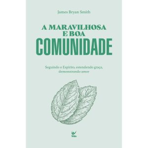 A Maravilhosa e boa comunidade: Seguindo o espírit - EDITORA VIDA GUARULHOS