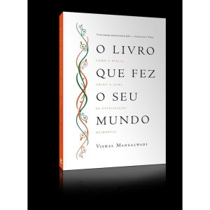 O livro que fez seu mundo: como a bíblia criou a a - EDITORA VIDA GUARULHOS