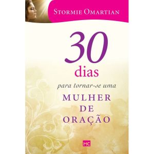 30 DIAS PARA TORNAR-SE UMA MULHER DE ORAÇÃO - MUNDO CRISTÃO