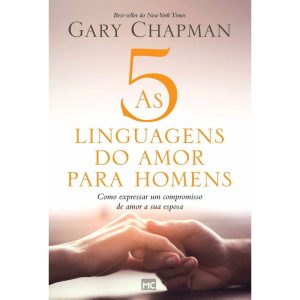 AS 5 LINGUAGENS DO AMOR PARA HOMENS - COMO EXPRESSAR UM COMPROMISSO DE AMOR A SUA ESPOSA