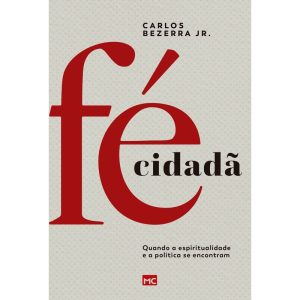 FÉ CIDADÃ: QUANDO A ESPIRITUALIDADE E A POLÍTICA S - MUNDO CRISTÃO