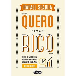 QUERO FICAR RICO - TUDO O QUE VOCÊ PRECISA SABER S - EDITORA GENTE