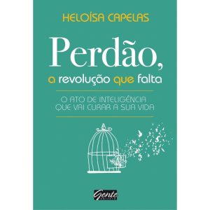 PERDÃO, A REVOLUÇÃO QUE FALTA - O ATO DE INTELIGÊN - EDITORA GENTE